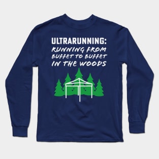 Ultrarunning Running From Buffet to Buffet in the Woods Long Sleeve T-Shirt